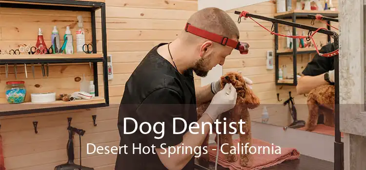 Dog Dentist Desert Hot Springs - California