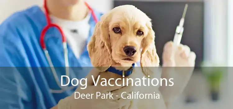 Dog Vaccinations Deer Park - California