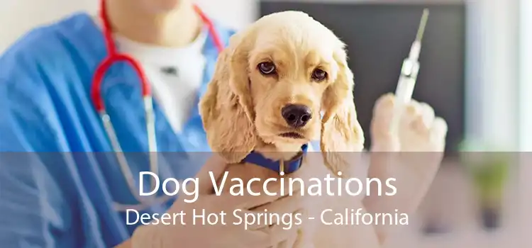 Dog Vaccinations Desert Hot Springs - California