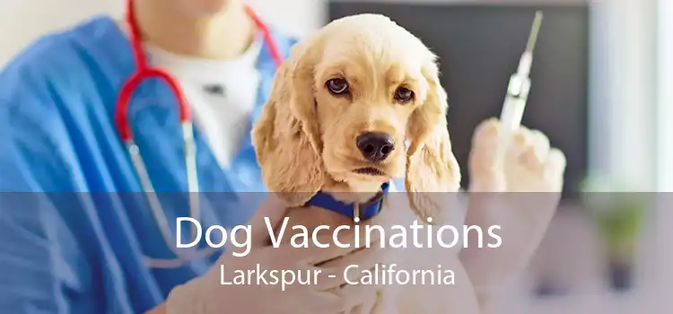 Dog Vaccinations Larkspur - California