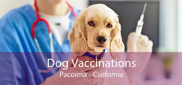 Dog Vaccinations Pacoima - California