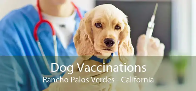 Dog Vaccinations Rancho Palos Verdes - California