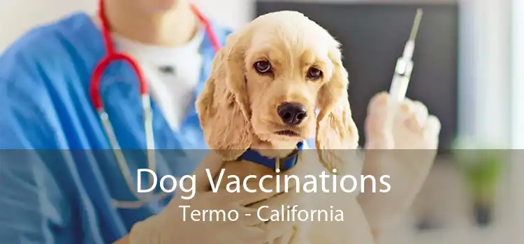 Dog Vaccinations Termo - California